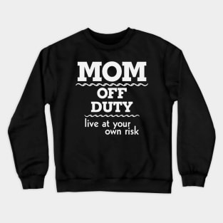 Mom off Duty Live at Your Own Risk Funny Crewneck Sweatshirt